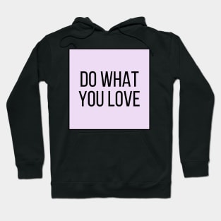 Do What You Love - Inspiring and Motivational Quotes Hoodie